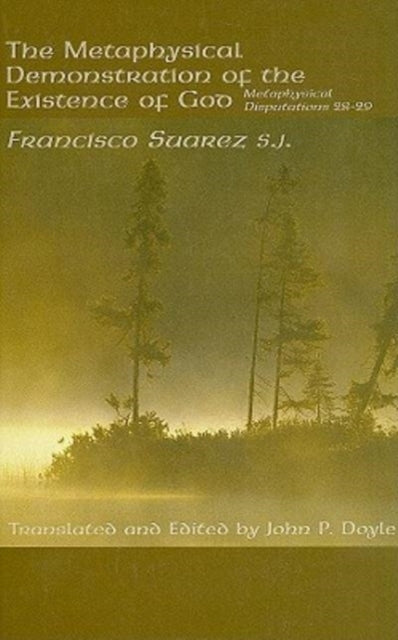 Book cover of: Metaphysical Demonstration Existence God – Metaphysical Disputations 28–29. By: Francisco Suarez