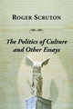 Book cover of: Politics Of Culture Other Essays. By: Roger Scruton