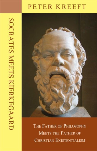 Book cover of: Socrates Meets Kierkegaard – The Father of Philosophy Meets the Father of Christian Existentialism. By: Peter Kreeft