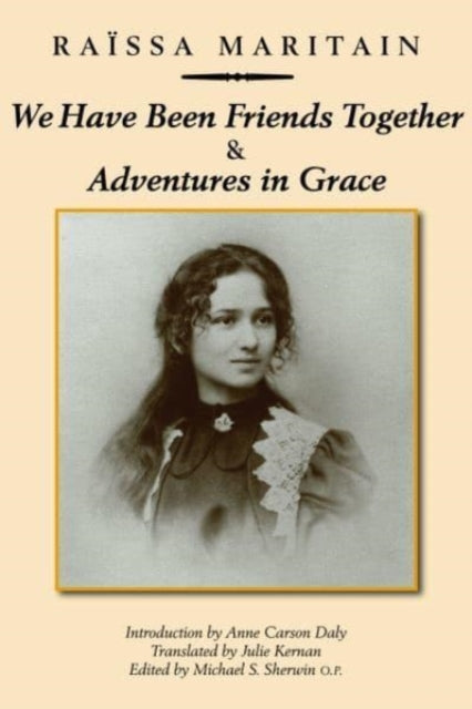 Book cover of: We Have Been Friends Together & Adventures in Gr – Memoirs. By: Raïssa Maritain