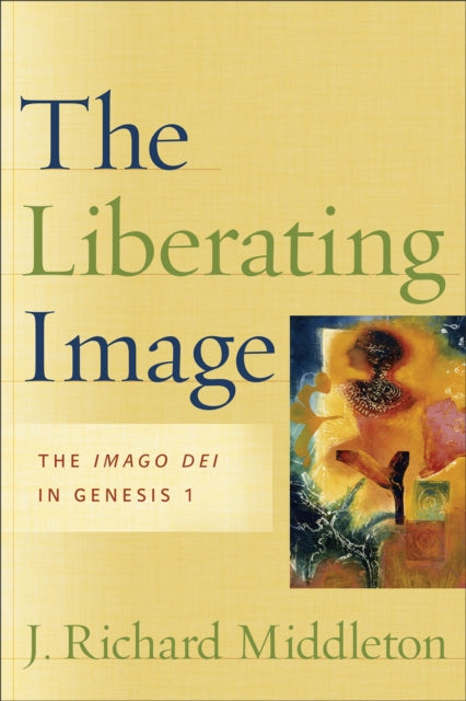 Book cover of: Liberating Image – The Imago Dei in Genesis 1. By: J. Richard Middleton