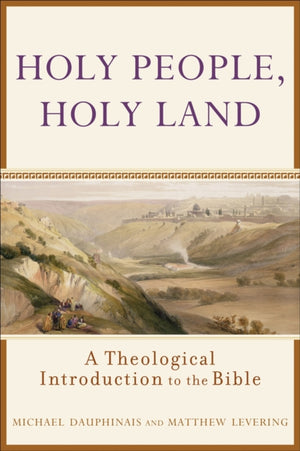Holy People, Holy Land – A Theological Introduction to the Bible
