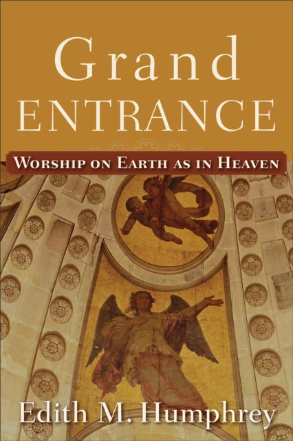 Book cover of: Grand Entrance – Worship on Earth as in Heaven. By: Edith McEwan Humphrey