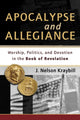 Book cover of: Apocalypse and Allegiance – Worship, Politics, and Devotion in the Book of Revelation. By: J. Nelson Kraybill