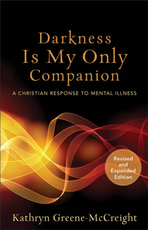 Darkness Is My Only Companion – A Christian Response to Mental Illness