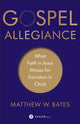 Book cover of: Gospel Allegiance – What Faith in Jesus Misses for Salvation in Christ. By: Matthew W. Bates