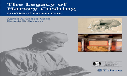 Book cover of: Legacy of Harvey Cushing. By: Aaron A. Cohen-Gadol