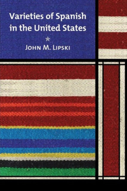 Book cover of: Varieties of Spanish in the United States. By: John M. Lipski