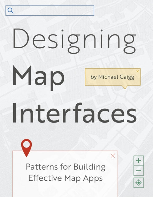Book cover of: Designing Map Interfaces. By: Michael Gaigg