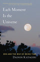 Book cover of: Each Moment Is the Universe. By: Dainin Katagiri