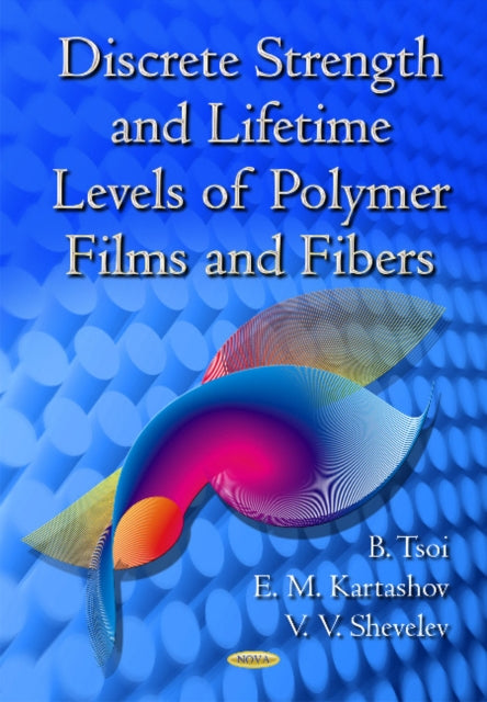 Book cover of: Discrete Strength & Lifetime Levels of Polymer Films & Fibers. By: B. Tsoi