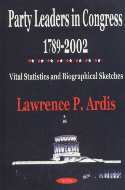 Book cover of: Party Leaders in Congress 1789-2002. By: Lawrence P. Ardis