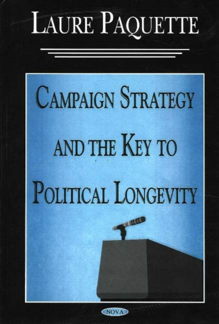 Book cover of: Campaign Strategy & the Key to Political Longevity. By: Laure Paquette
