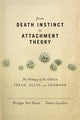 Book cover of: From Death Instinct to Attachment Theory. By: Philippe van Haute, Tomas Geyskens