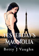 Book cover of: Yesterdays Magnolia. By: Betty J. Vaughn