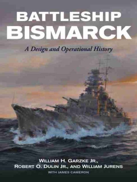 Battleship Bismarck, A Design and Operational History 9781591145691 William H. Garzke Jr.