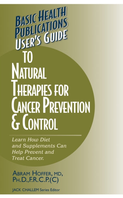 Book cover of: User's Guide to Natural Therapies for Cancer Prevention and Control