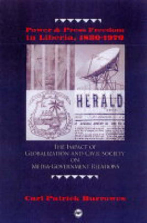 Power And Press Freedom In Liberia 1830-1970