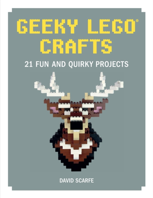 Book cover of: Geeky LEGO Crafts. By: David Scarfe