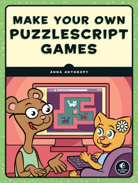 Book cover of: Make Your Own PuzzleScript Games. By: Anna Anthropy