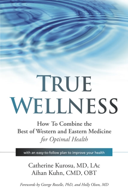 Book cover of: True Wellness. By: Catherine Kurosu  MD  LAc