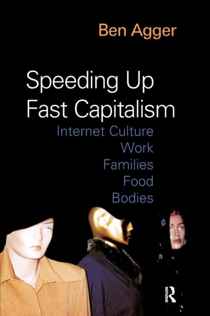 Book cover of: Speeding Up Fast Capitalism. By: Ben Agger