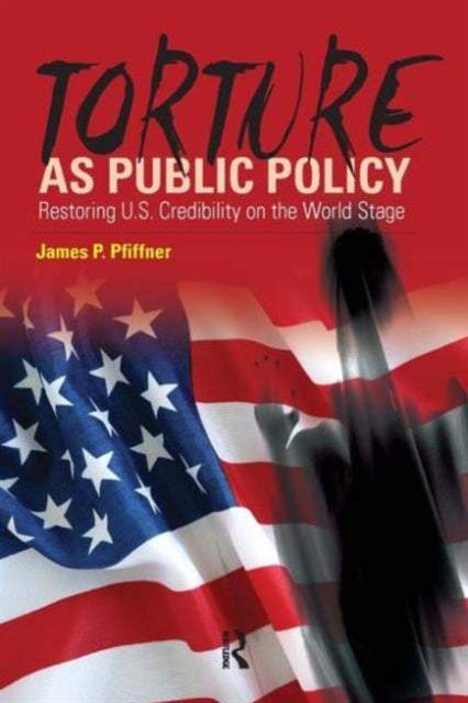Book cover of: Torture As Public Policy. By: James P. Pfiffner