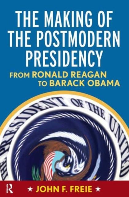 Book cover of: Making of the Postmodern Presidency. By: John F. Freie