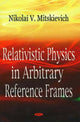 Book cover of: Relativistic Physics in Arbitrary Reference Frames
