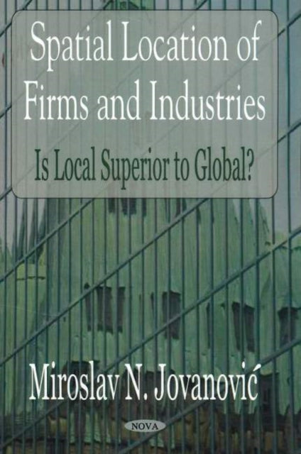 Book cover of: Spatial Location of Firms & Industries. By: Miroslav N. Jovanovic