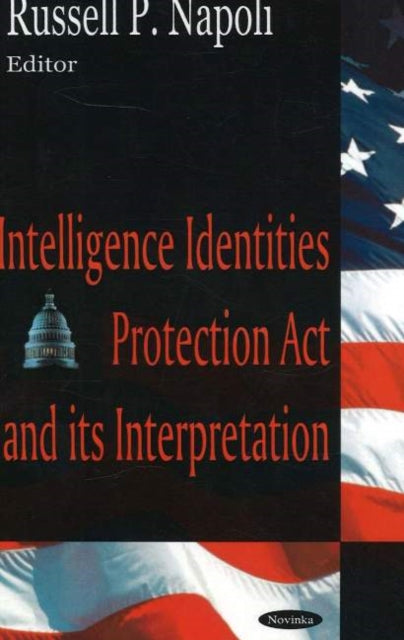 Book cover of: Intelligence Identities Protection Act & its Interpretation. By: Russell P. Napoli