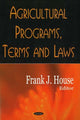 Book cover of: Agricultural Programs, Terms & Laws. By: Frank J. House