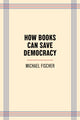 Book cover of: How Books Can Save Democracy