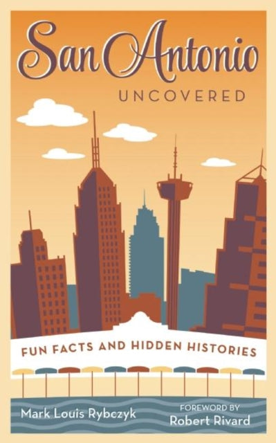 Book cover of: San Antonio Uncovered. By: Mark Louis Rybczyk
