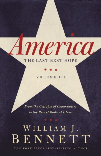 Book cover of: America: The Last Best Hope (Volume III). By: William J. Bennett