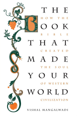Book that Made Your World, How the Bible Created the Soul of Western Civilization