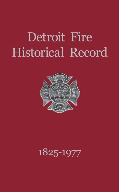 Book cover of: Detroit Fire Historical Record 1825-1977