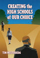 Book cover of: Creating the High Schools of Our Choice. By: Tim, Ph.D. Westerberg