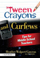 Book cover of: 'Tween Crayons and Curfews. By: Heather Wolpert-Gawron