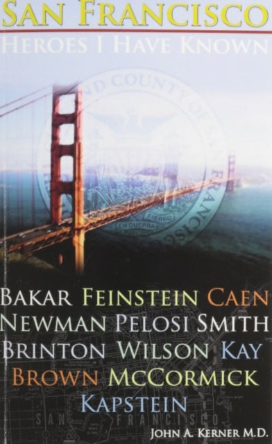 Book cover of: San Francisco Heroes I Have Known. By: John A. Kerner