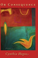 Book cover of: Or Consequence. By: Cynthia Hogue