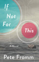 Book cover of: If Not For This. By: Pete Fromm