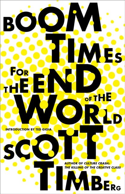 Book cover of: Boom Times for the End of the World. By: Scott Timberg