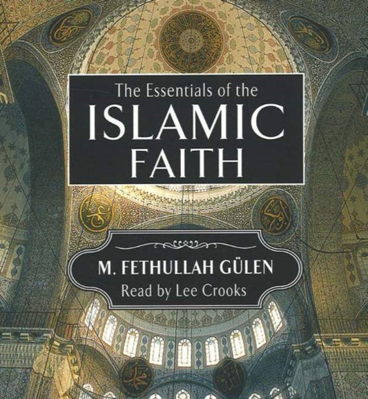 Book cover of: Essentials of the Islamic Faith Audiobook. By: Fethullah Gulen