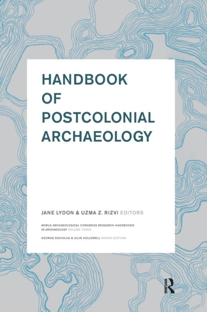 Book cover of: Handbook of Postcolonial Archaeology. By: Jane Lydon