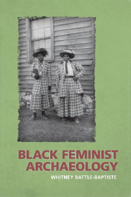 Book cover of: Black Feminist Archaeology. By: Whitney Battle-Baptiste