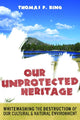 Book cover of: Our Unprotected Heritage. By: Thomas F. King
