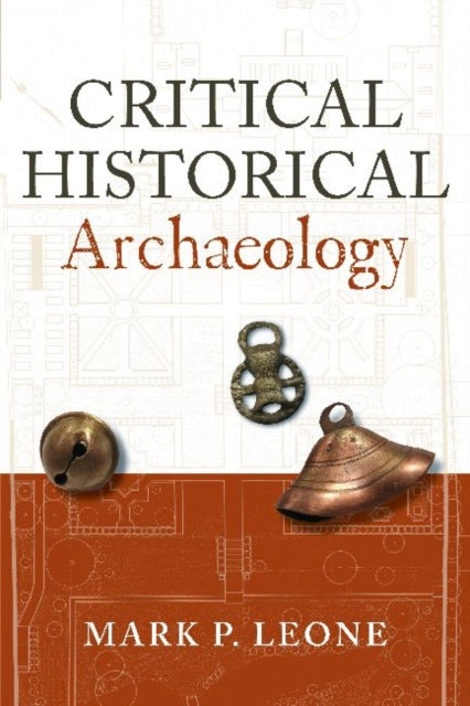 Book cover of: Critical Historical Archaeology. By: Mark P. Leone