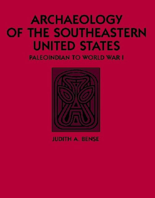 Book cover of: Archaeology of the Southeastern United States. By: Judith A. Bense