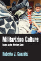 Book cover of: Militarizing Culture. By: Roberto J. González